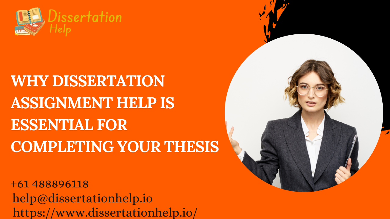 Why Dissertation Assignment Help is Essential for Completing Your Thesis