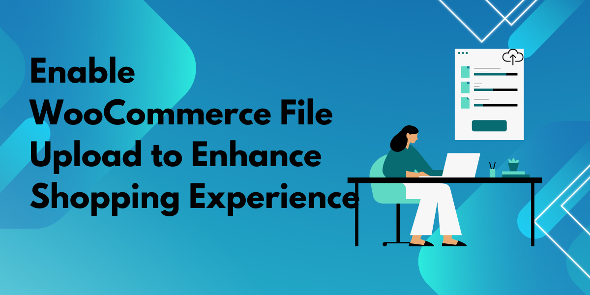 Enable WooCommerce File Upload to Enhance Shopping Experience