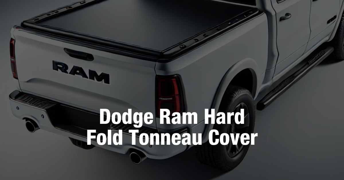 Dodge Ram Hard Fold Tonneau Cover in KSA: The Ideal Solution for Bed Protection and Style